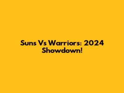 Suns Vs Warriors: 2024 Showdown!