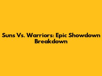 Suns Vs. Warriors: Epic Showdown Breakdown