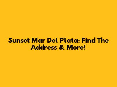 Sunset Mar Del Plata: Find The Address & More!