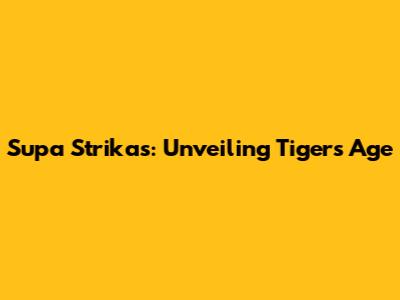 Supa Strikas: Unveiling Tiger's Age
