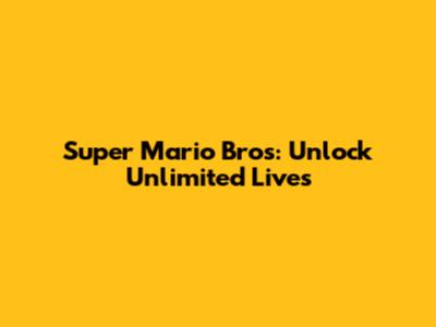Super Mario Bros: Unlock Unlimited Lives