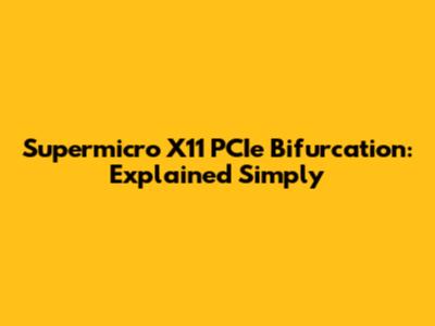 Supermicro X11 PCIe Bifurcation: Explained Simply