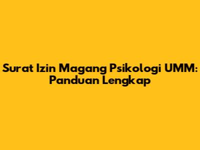 Surat Izin Magang Psikologi UMM: Panduan Lengkap