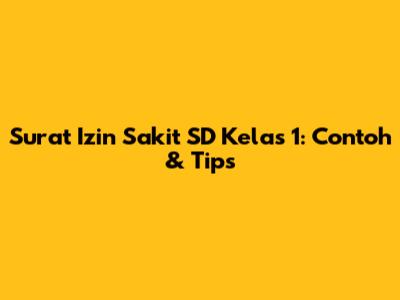 Surat Izin Sakit SD Kelas 1: Contoh & Tips