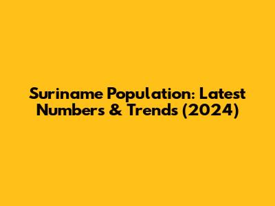Suriname Population: Latest Numbers & Trends (2024)