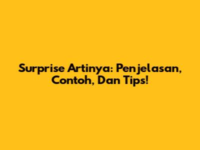 Surprise Artinya: Penjelasan, Contoh, Dan Tips!