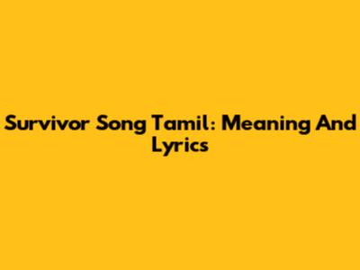 Survivor Song Tamil: Meaning And Lyrics