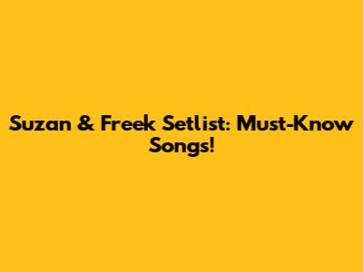 Suzan & Freek Setlist: Must-Know Songs!