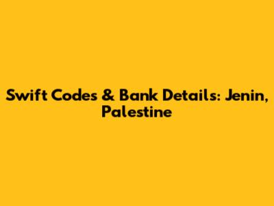 Swift Codes & Bank Details: Jenin, Palestine