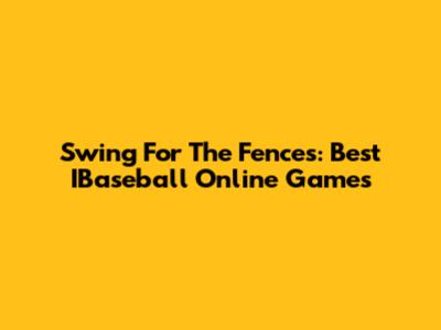 Swing For The Fences: Best IBaseball Online Games