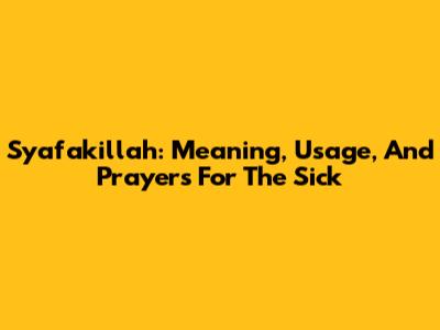 Syafakillah: Meaning, Usage, And Prayers For The Sick