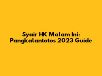 Syair HK Malam Ini: Pangkalantoto's 2023 Guide