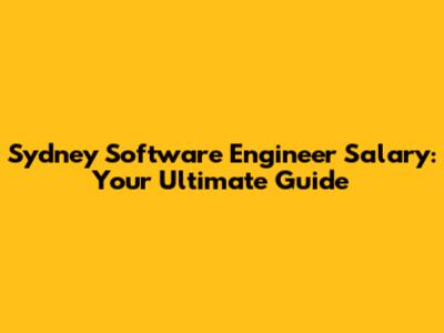 Sydney Software Engineer Salary: Your Ultimate Guide