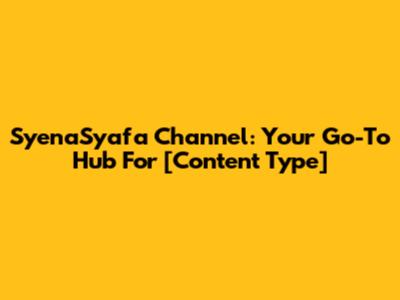 SyenaSyafa Channel: Your Go-To Hub For [Content Type]