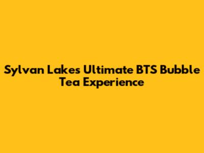 Sylvan Lake's Ultimate BTS Bubble Tea Experience