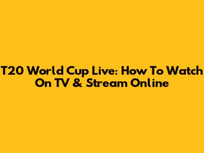 T20 World Cup Live: How To Watch On TV & Stream Online