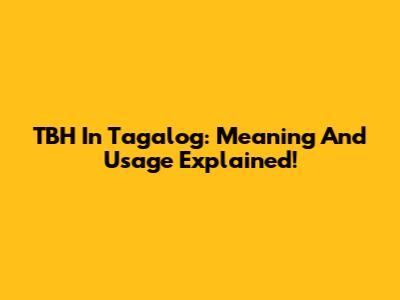 TBH In Tagalog: Meaning And Usage Explained!