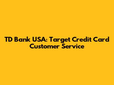 TD Bank USA: Target Credit Card Customer Service
