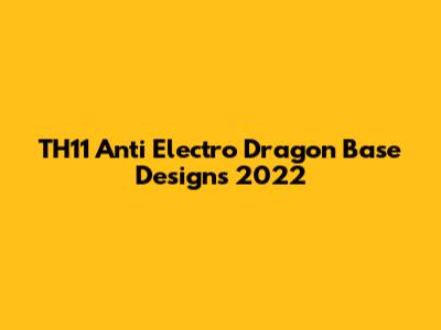 TH11 Anti Electro Dragon Base Designs 2022