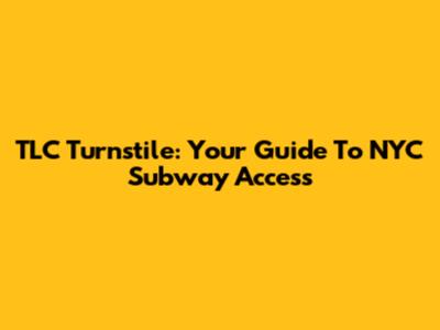 TLC Turnstile: Your Guide To NYC Subway Access
