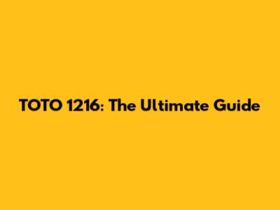 TOTO 1216: The Ultimate Guide