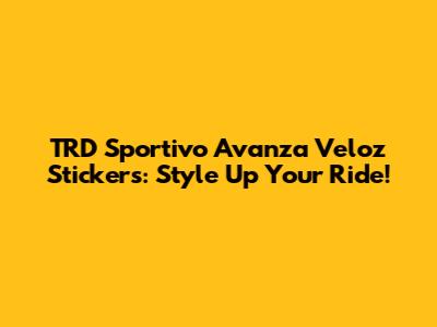 TRD Sportivo Avanza Veloz Stickers: Style Up Your Ride!