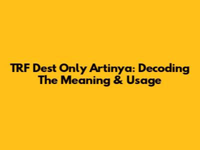 TRF Dest Only Artinya: Decoding The Meaning & Usage