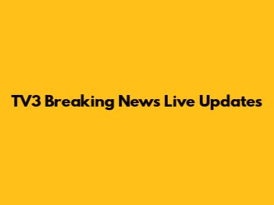TV3 Breaking News Live Updates