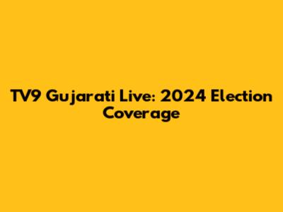 TV9 Gujarati Live: 2024 Election Coverage