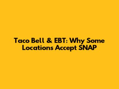 Taco Bell & EBT: Why Some Locations Accept SNAP