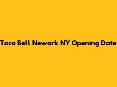 Taco Bell Newark NY Opening Date