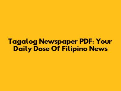Tagalog Newspaper PDF: Your Daily Dose Of Filipino News