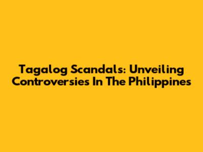 Tagalog Scandals: Unveiling Controversies In The Philippines