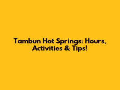 Tambun Hot Springs: Hours, Activities & Tips!