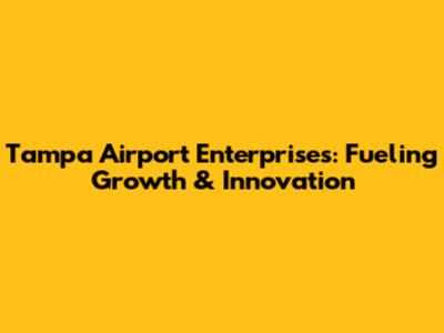 Tampa Airport Enterprises: Fueling Growth & Innovation
