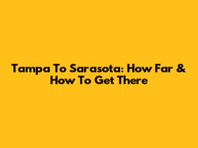 Tampa To Sarasota: How Far & How To Get There