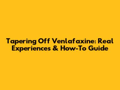 Tapering Off Venlafaxine: Real Experiences & How-To Guide