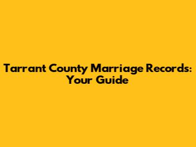 Tarrant County Marriage Records: Your Guide