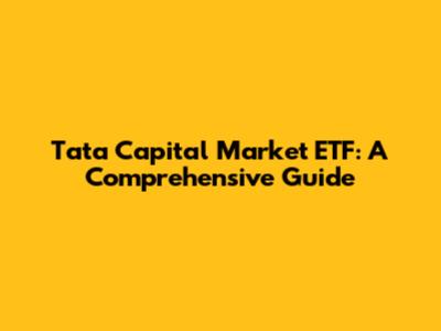 Tata Capital Market ETF: A Comprehensive Guide