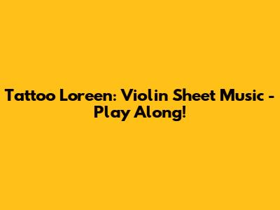 Tattoo Loreen: Violin Sheet Music - Play Along!