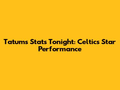 Tatum's Stats Tonight: Celtics Star Performance