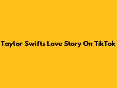 Taylor Swift's 'Love Story' On TikTok