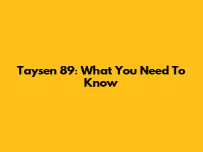 Taysen 89: What You Need To Know