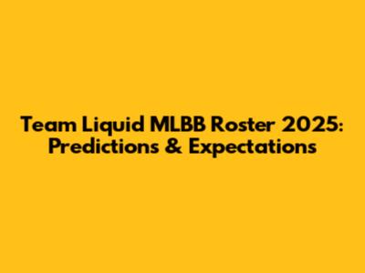 Team Liquid MLBB Roster 2025: Predictions & Expectations