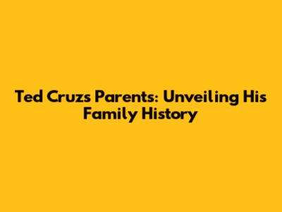 Ted Cruz's Parents: Unveiling His Family History
