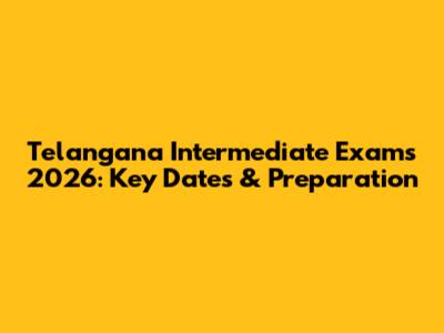 Telangana Intermediate Exams 2026: Key Dates & Preparation