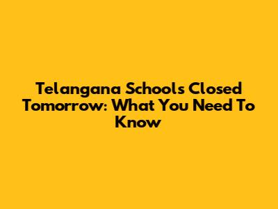 Telangana Schools Closed Tomorrow: What You Need To Know