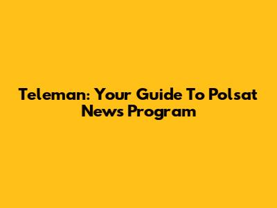 Teleman: Your Guide To Polsat News Program