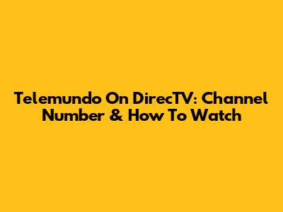Telemundo On DirecTV: Channel Number & How To Watch