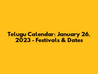 Telugu Calendar: January 26, 2023 - Festivals & Dates